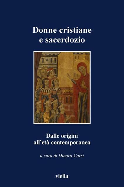 Donne cristiane e sacerdozio. Dalle origini all'età contemporanea - Dinora Corsi - ebook
