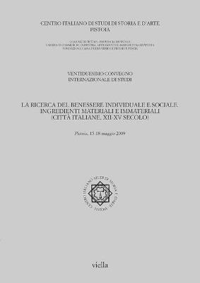 La ricerca del benessere individuale e sociale. Ingredienti materiali e immateriali (città italiane, XII-XV secolo). Atti del 22° Convegno del centro italiano... - copertina