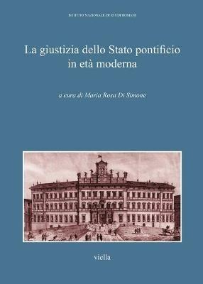 La giustizia della Stato pontificio in età moderna. Atti del Convegno di studi (Roma, 9-10 aprile 2011) - copertina
