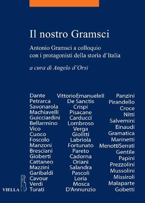 Il nostro Gramsci. Antonio Gramsci a colloquio con i protagonisti della storia d'Italia - copertina