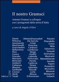 Il nostro Gramsci. Antonio Gramsci a colloquio con i protagonisti della storia d'Italia - copertina