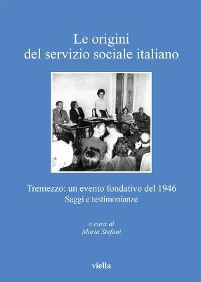 Le origini del servizio sociale italiano. Tremezzo: un evento fondativo del 1946. Saggi e testimonianze - copertina