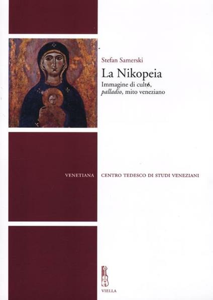 La Nikopeia. Immagine di culto, «palladio», mito veneziano - Stefan Samerski - copertina