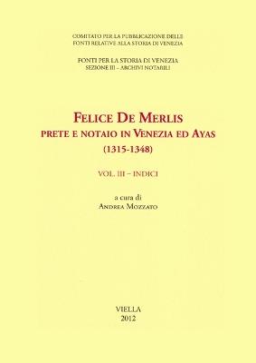Felice de Merlis prete e notaio in Venezia ed Ayas (1315-1348). Vol. 3: Indici. - copertina