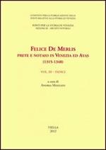 Felice de Merlis prete e notaio in Venezia ed Ayas (1315-1348). Vol. 3: Indici.