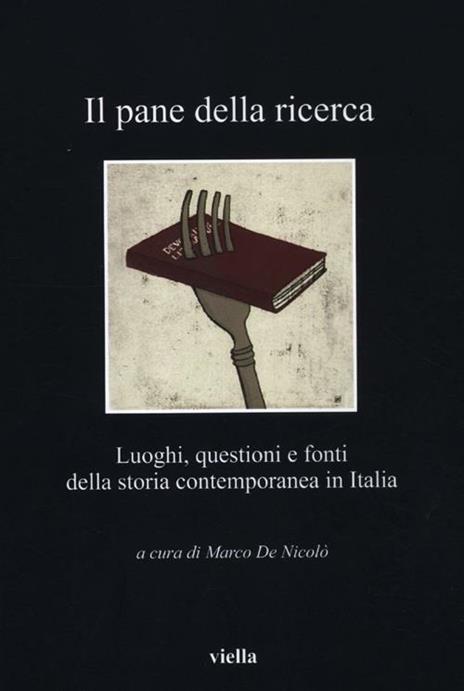 Il pane della ricerca. Luoghi, questioni e fonti della storia contemporanea in Italia - copertina
