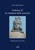 Federico II: la condanna della memoria. Metamorfosi di un mito