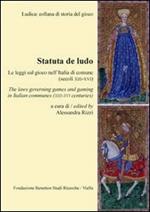 Statuta de ludo. Le leggi sul gioco nell'Italia di comune (secoli XIII-XVI). Ediz. italiana e inglese