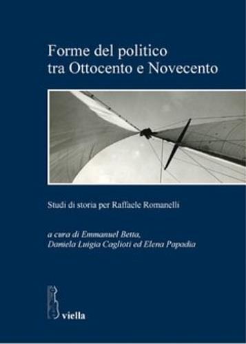 Forme del politico tra Ottocento e Novecento. Studi di storia per Raffaele Romanelli - 3