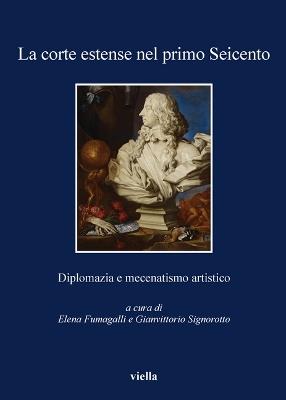 La corte estense nel primo Seicento. Diplomazia e mecenatismo artistico - copertina