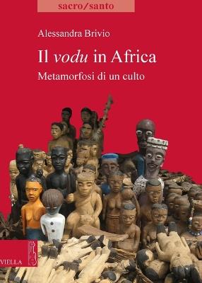 Il vodu in Africa. Metamorfosi di un culto - Alessandra Brivio - copertina