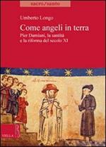 Come angeli in terra. Pier Damiani, la santità e la riforma del secolo XI