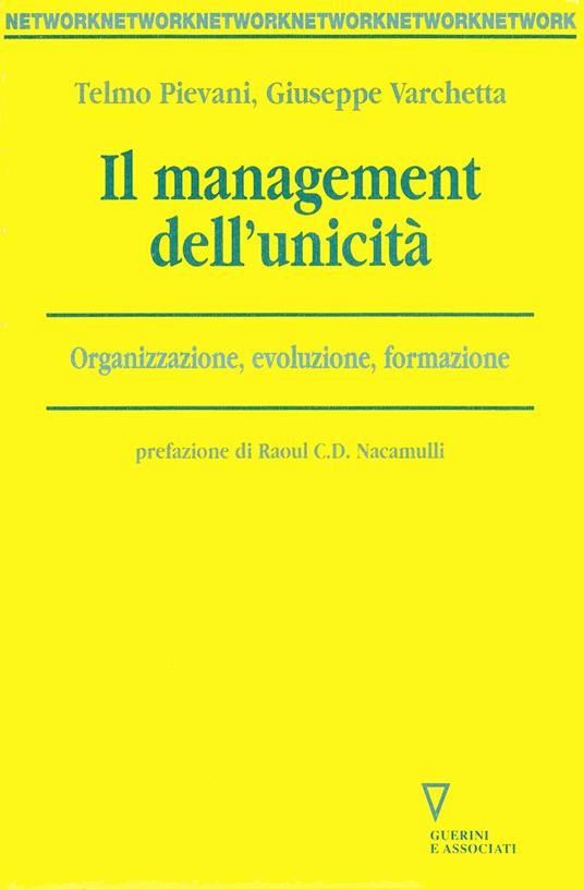 Il management dell'unicità. Organizzazione, evoluzione, formazione - Telmo Pievani,Giuseppe Varchetta - copertina