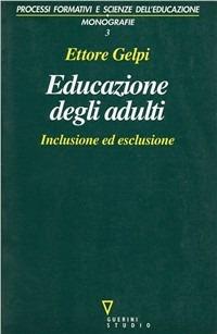 Educazione degli adulti. Inclusione ed esclusione - Ettore Gelpi - copertina