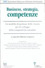 Business, strategia, competenze. Un modello di gestione delle risorse per lo sviluppo della competitività aziendale