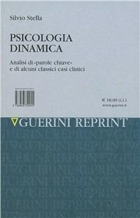 Psicologia dinamica. Analisi di «Parole chiave» e di alcuni classici casi clinici - Silvio Stella - copertina