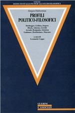 Profili politico-filosofici. Heidegger, Gehlen, Jaspers, Bloch, Adorno, Lowith, Arendt, Benjamin, Scholem, Gadamer, Horkheimer, Marcuse