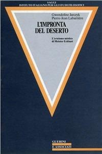 L' impronta del deserto. L'a-teismo mistico di Meister Eckhart - Gwendoline Jarczyk,Pierre-Jean Labarrière - copertina