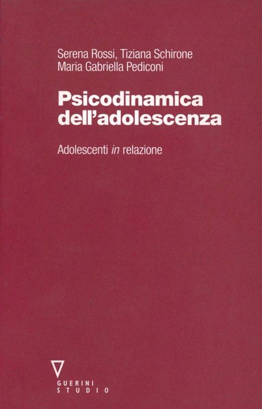 Psicodinamica dell'adolescenza. Adolescenti in relazione - Serena Rossi,Tiziana Schirone,M. Gabriella Pediconi - copertina