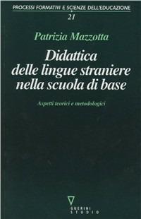 Didattica delle lingue straniere nella scuola di base. Aspetti teorici e metodologici - Patrizia Mazzotta - copertina