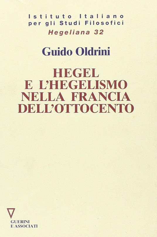 Hegel e l'hegelismo nella Francia dell'Ottocento - Guido Oldrini - copertina