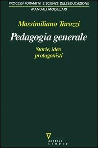 Pedagogia generale. Storie, idee, protagonisti - Massimiliano Tarozzi - copertina