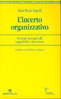 L' incerto organizzativo. Strategie manageriali, soggettività e benessere - Gian Maria Zapelli - copertina