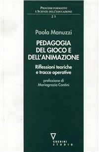 Pedagogia del gioco e dell'animazione. Riflessioni teoriche e tracce operative - Paola Manuzzi - copertina