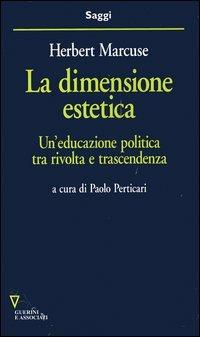 La dimensione estetica. Un'educazione politica tra rivolta e trascendenza - Herbert Marcuse - copertina