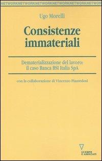 Consistenze immateriali. Dematerializzazione del lavoro: il caso Banca BSI Italia Spa - Ugo Morelli - copertina
