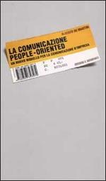 La comunicazione people-oriented. Un nuovo modello per la comunicazione d'impresa