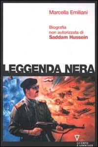 Leggenda nera. Biografia non autorizzata di Saddam Hussein - Marcella Emiliani - copertina