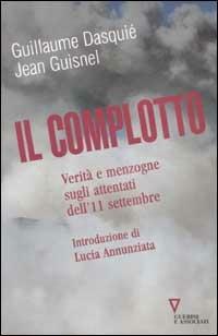 Il complotto. Verità e menzogne sugli attentati dell'11 settembre - Guillaume Dasquié,Jean Guisnel - copertina