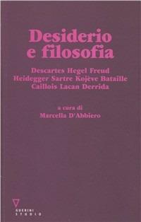 Desiderio e filosofia. Descartes, Hegel, Freud, Heidegger, Sartre, Kojève, Bataille, Caillois, Lacan, Derrida - copertina