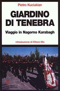 Giardino di tenebra. Viaggio in Nagorno Karabagh - Pietro Kuciukian - copertina