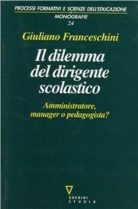 Il dilemma del dirigente scolastico. Amministratore, manager o pedagogista? - Giuliano Franceschini - copertina