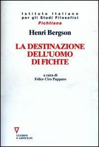 La destinazione dell'uomo di Fichte - Henri Bergson - copertina