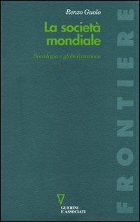 La società mondiale. Sociologia e globalizzazione - Renzo Guolo - copertina