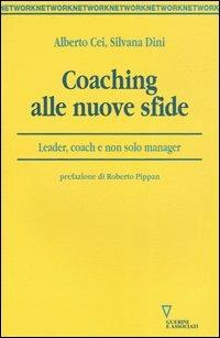 Coaching alle nuove sfide. Leader, coach e non solo manager - Alberto Cei,Silvana Dini - copertina