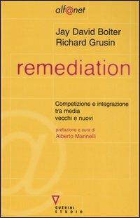 Remediation. Competizione e integrazione tra media vecchi e nuovi - Jay David Bolter,Richard Grusin - copertina