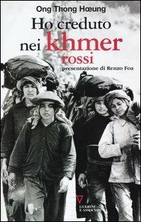 Ho creduto nei Khmer rossi. Ripensamento di un'illusione - Ong T. Hoeung - copertina