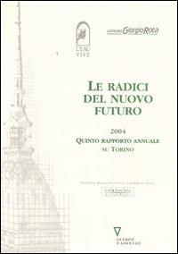 Le radici del nuovo futuro 2004. Quinto rapporto annuale su Torino - copertina