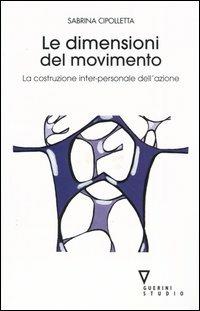 Le dimensioni del movimento. La costruzione inter-personale dell'azione - Sabrina Cipolletta - copertina