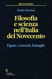 Filosofia e scienza nell'Italia del Novecento. Figure, correnti, battaglie - Paolo Parrini - copertina