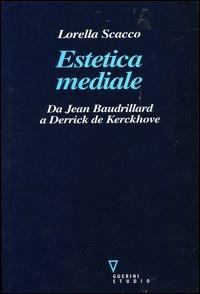Estetica mediale. Da Jean Baudrillard a Derrick De Kerckhove - Lorella Scacco - copertina