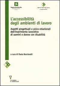 L' accessibilità negli ambienti di lavoro. Aspetti progettuali e psico-relazionali dell'inserimento lavorativo di uomini e donne con disabilità - copertina