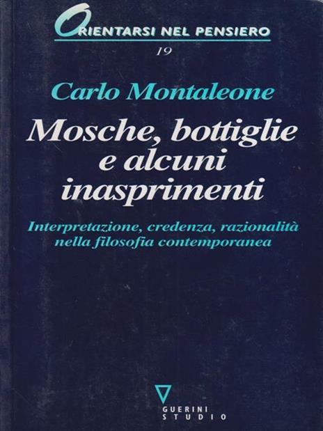 Mosche, bottiglie e alcuni inasprimenti. Interpretazione, credenza, razionalità nella filosofia contemporanea - Carlo Montaleone - 3