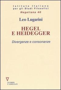 Hegel e Heidegger. Divergenze e consonanze - Leo Lugarini - copertina