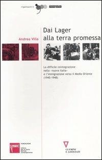 Dai lager alla terra promessa. La difficile reintegrazione nella «nuova Italia» e l'immigrazione verso il Medio Oriente (1945-1948) - Andrea Villa - copertina