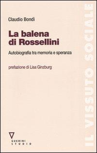 La balena di Rossellini. Autobiografia tra memoria e speranza - Claudio Bondì - copertina